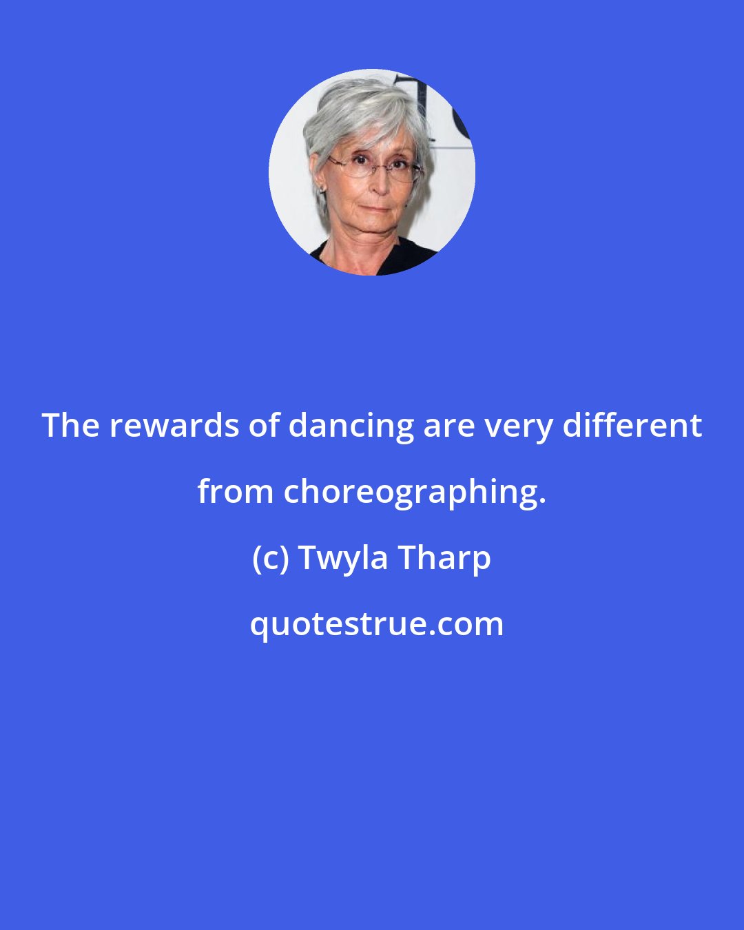 Twyla Tharp: The rewards of dancing are very different from choreographing.