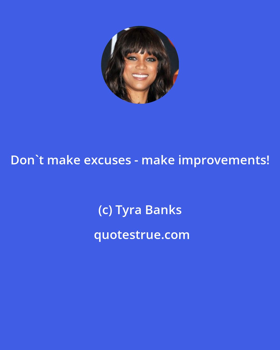 Tyra Banks: Don't make excuses - make improvements!