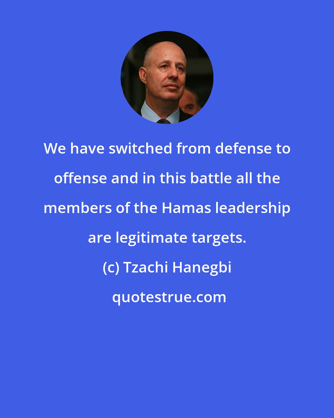 Tzachi Hanegbi: We have switched from defense to offense and in this battle all the members of the Hamas leadership are legitimate targets.