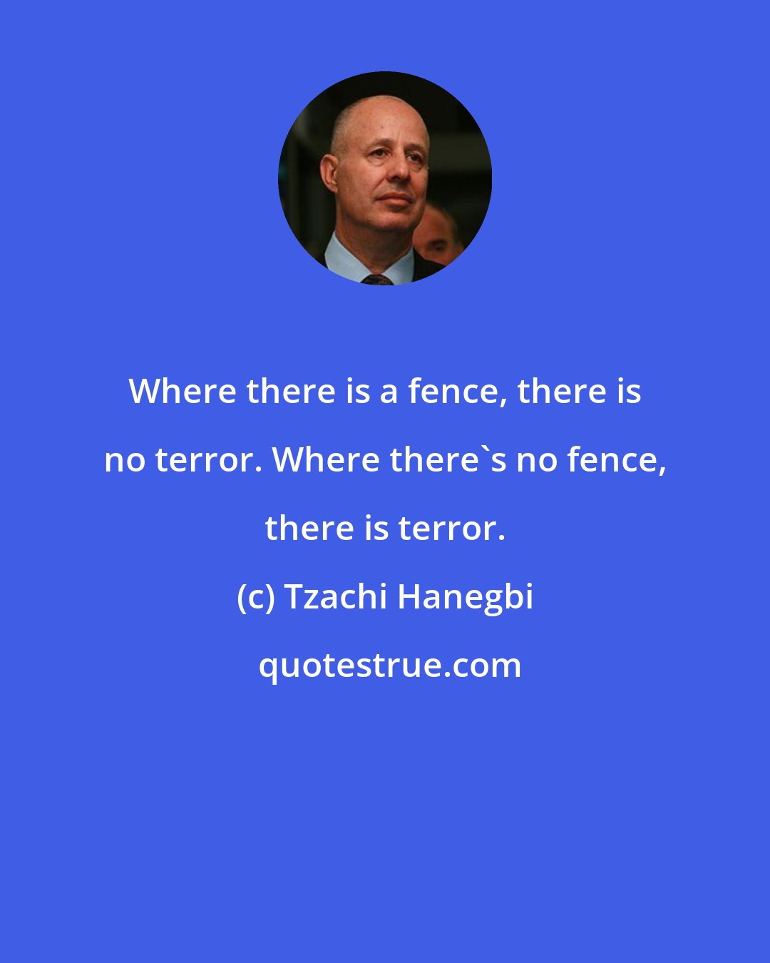 Tzachi Hanegbi: Where there is a fence, there is no terror. Where there's no fence, there is terror.