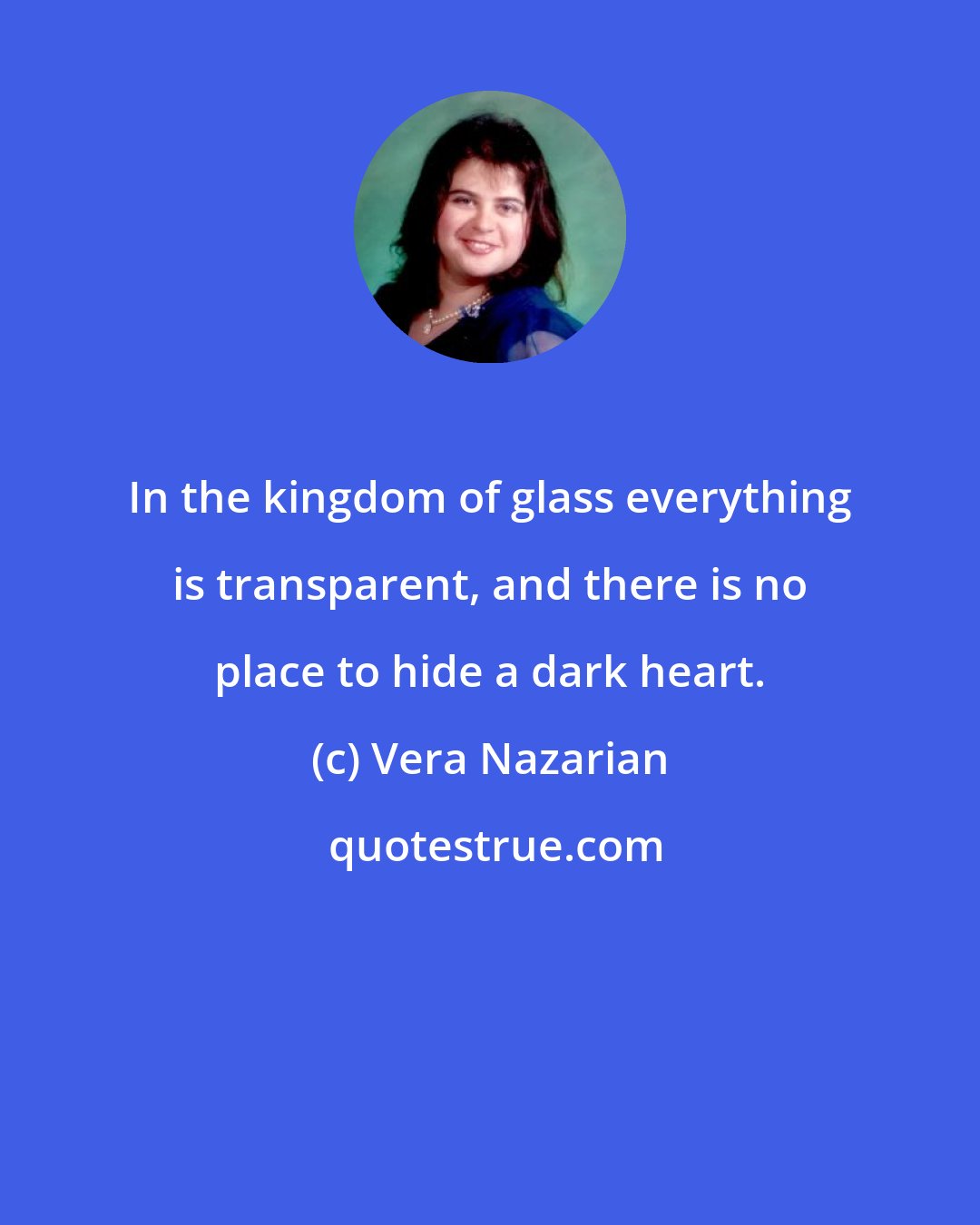 Vera Nazarian: In the kingdom of glass everything is transparent, and there is no place to hide a dark heart.