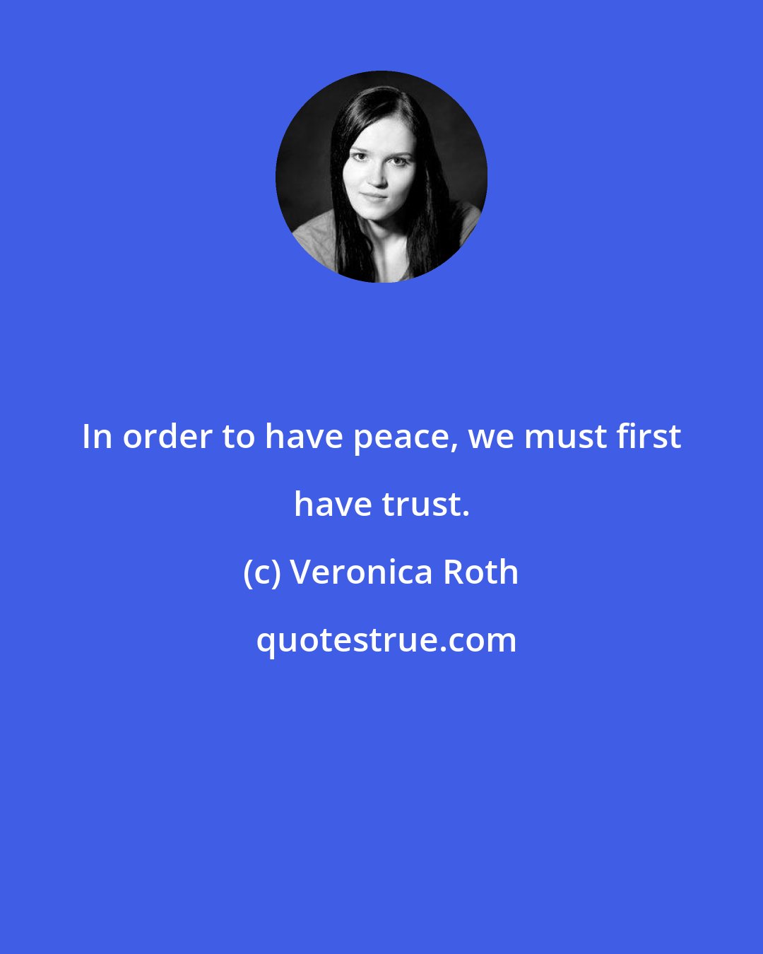 Veronica Roth: In order to have peace, we must first have trust.