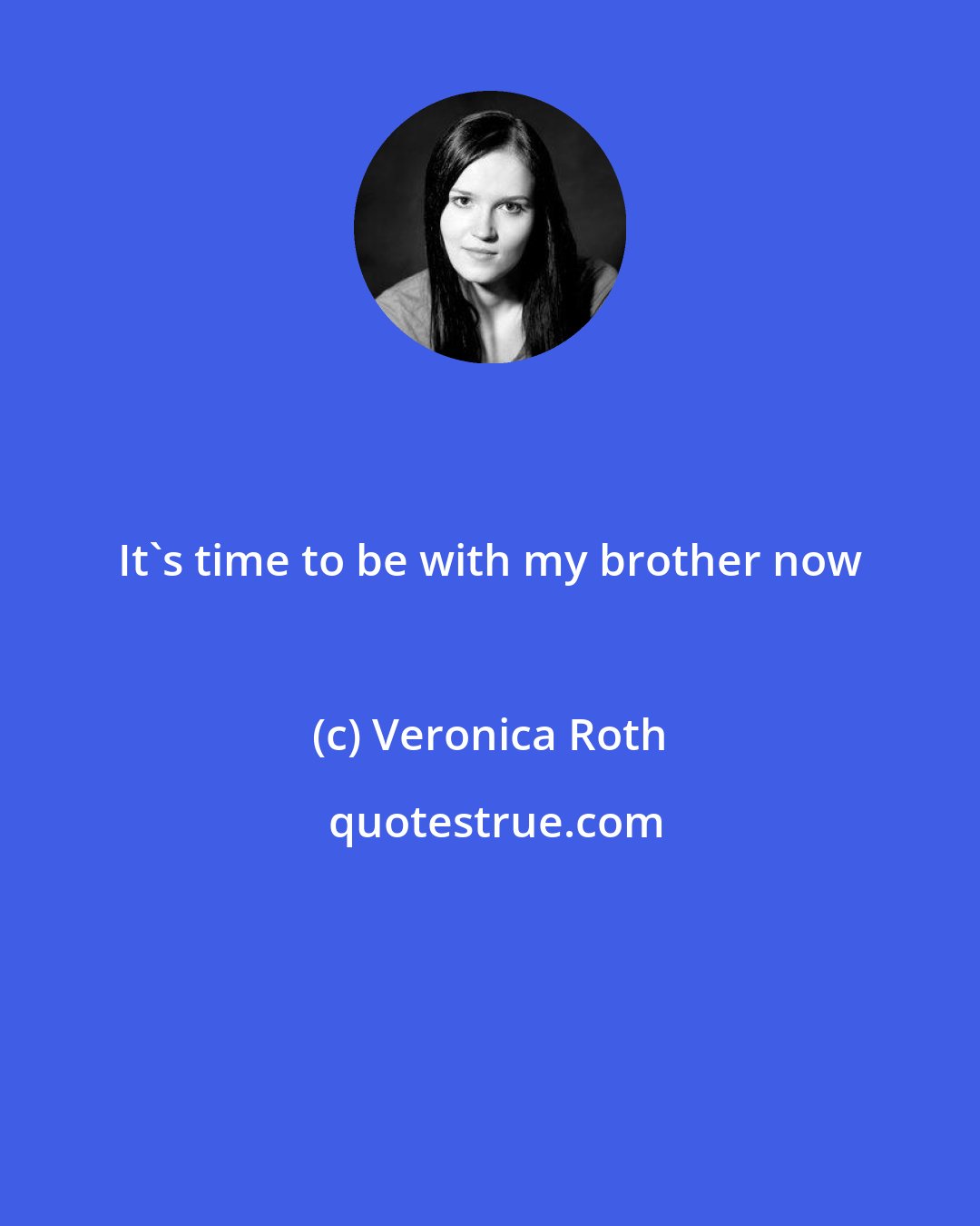 Veronica Roth: It's time to be with my brother now