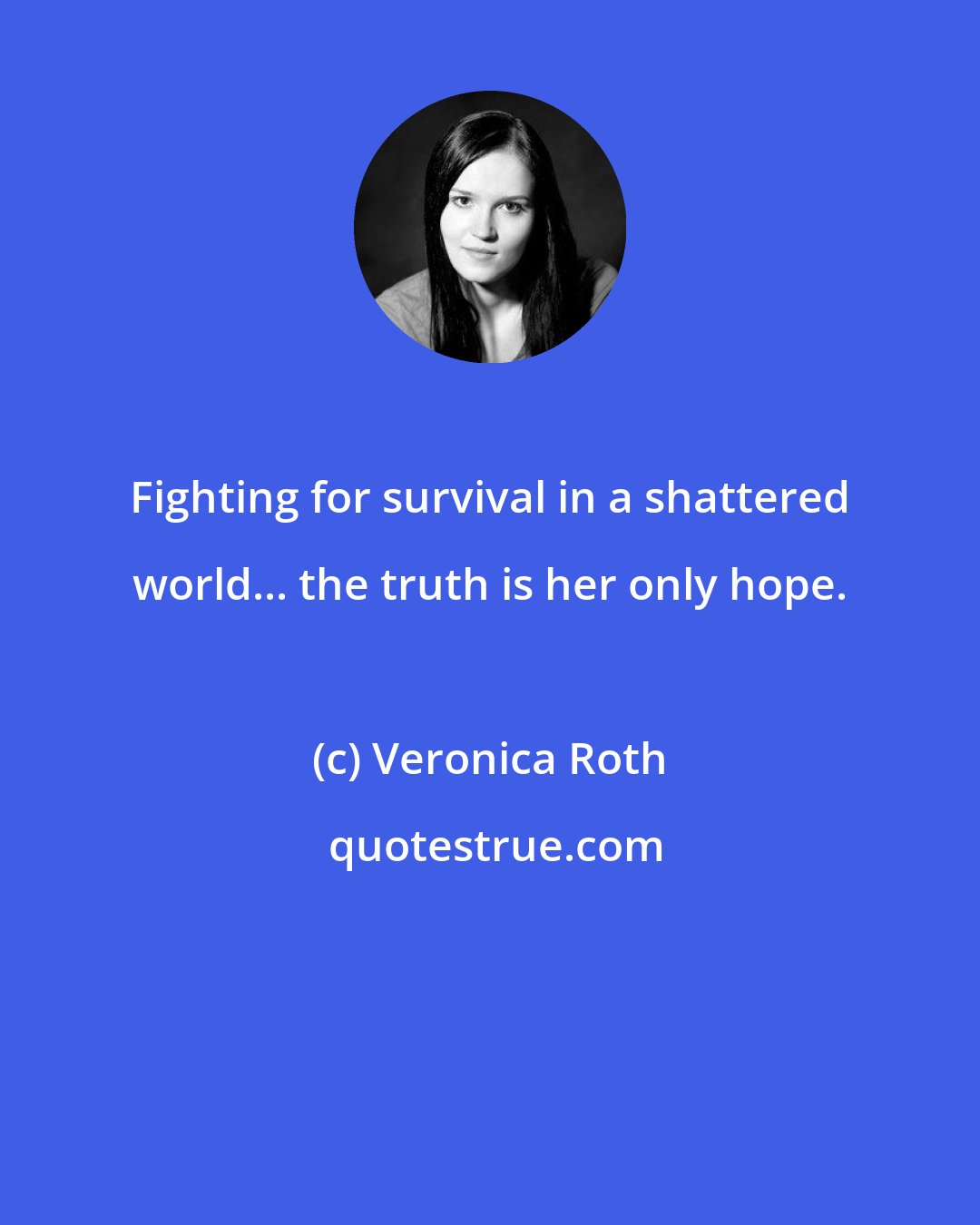 Veronica Roth: Fighting for survival in a shattered world... the truth is her only hope.