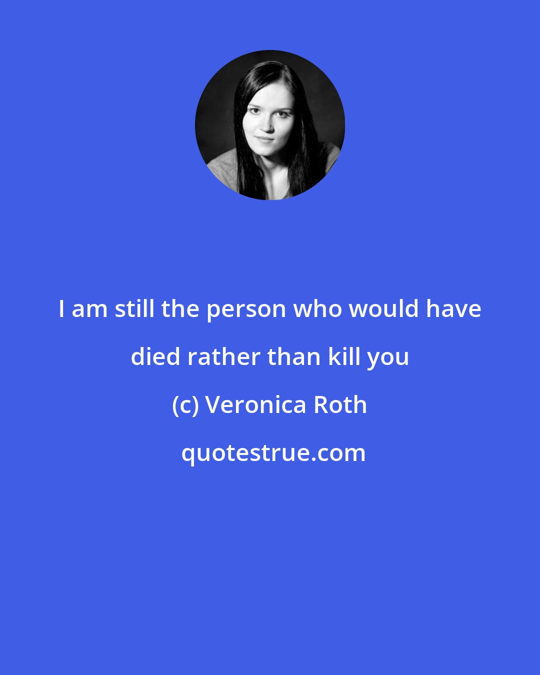 Veronica Roth: I am still the person who would have died rather than kill you