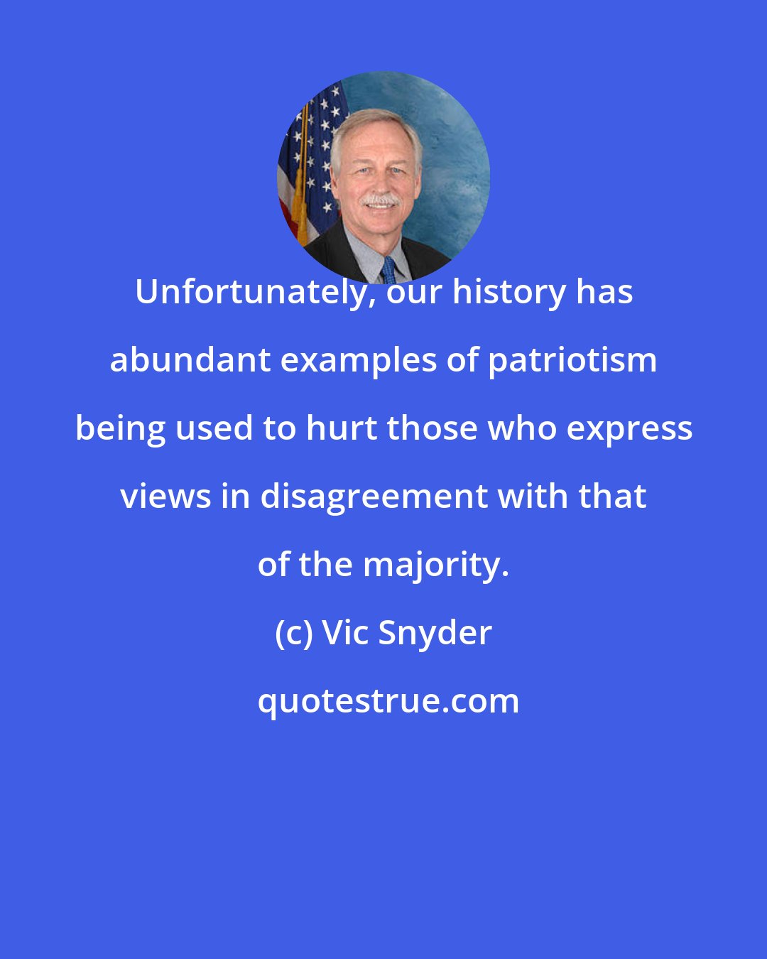 Vic Snyder: Unfortunately, our history has abundant examples of patriotism being used to hurt those who express views in disagreement with that of the majority.