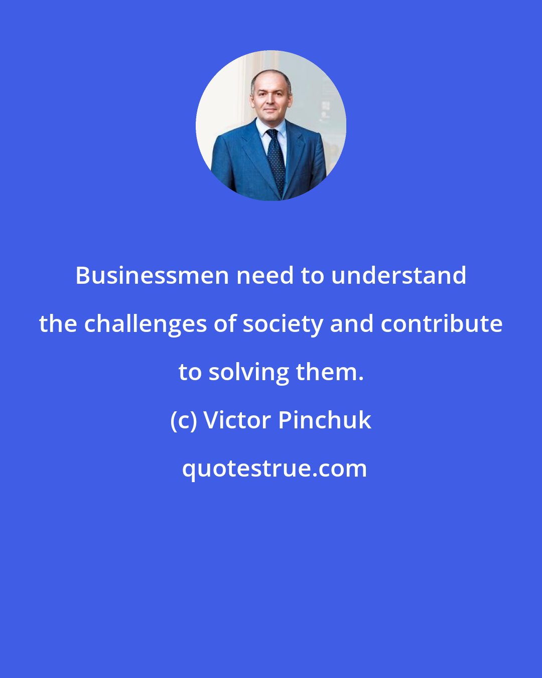 Victor Pinchuk: Businessmen need to understand the challenges of society and contribute to solving them.