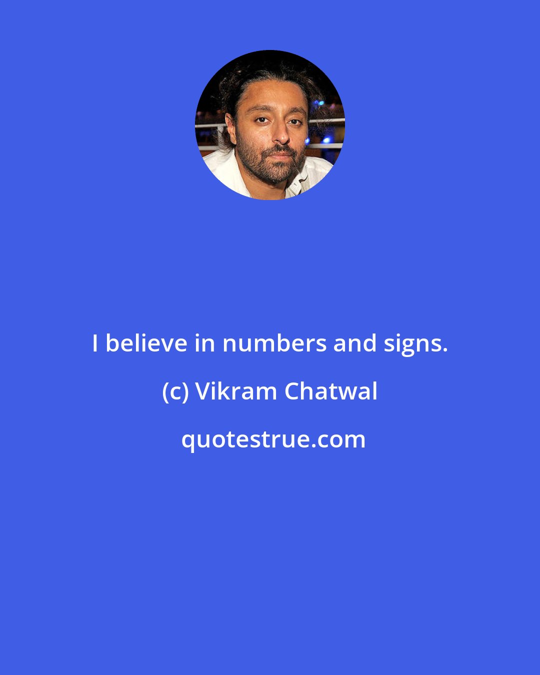 Vikram Chatwal: I believe in numbers and signs.