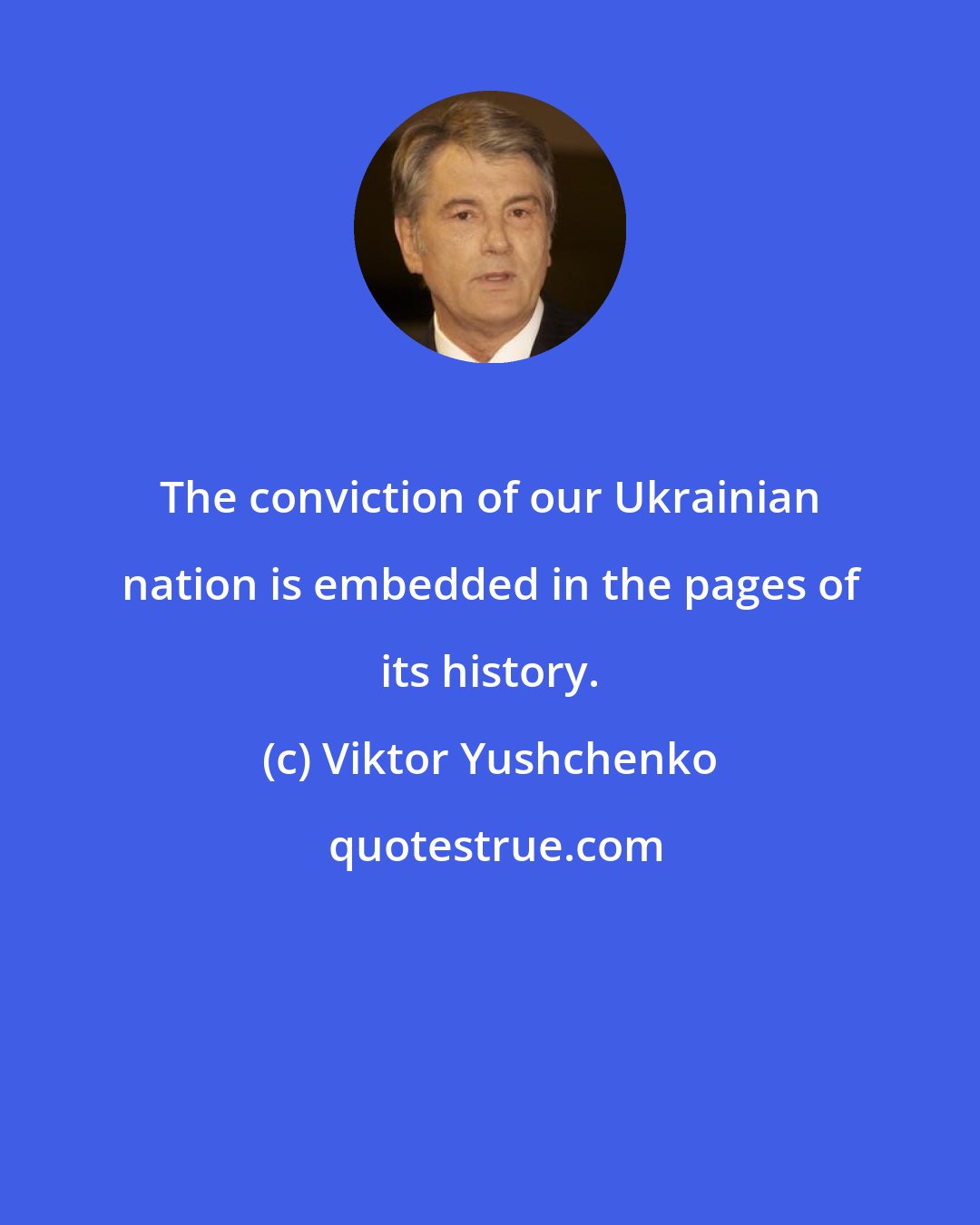 Viktor Yushchenko: The conviction of our Ukrainian nation is embedded in the pages of its history.