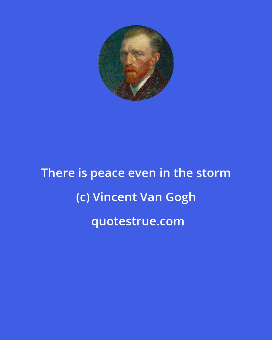 Vincent Van Gogh: There is peace even in the storm