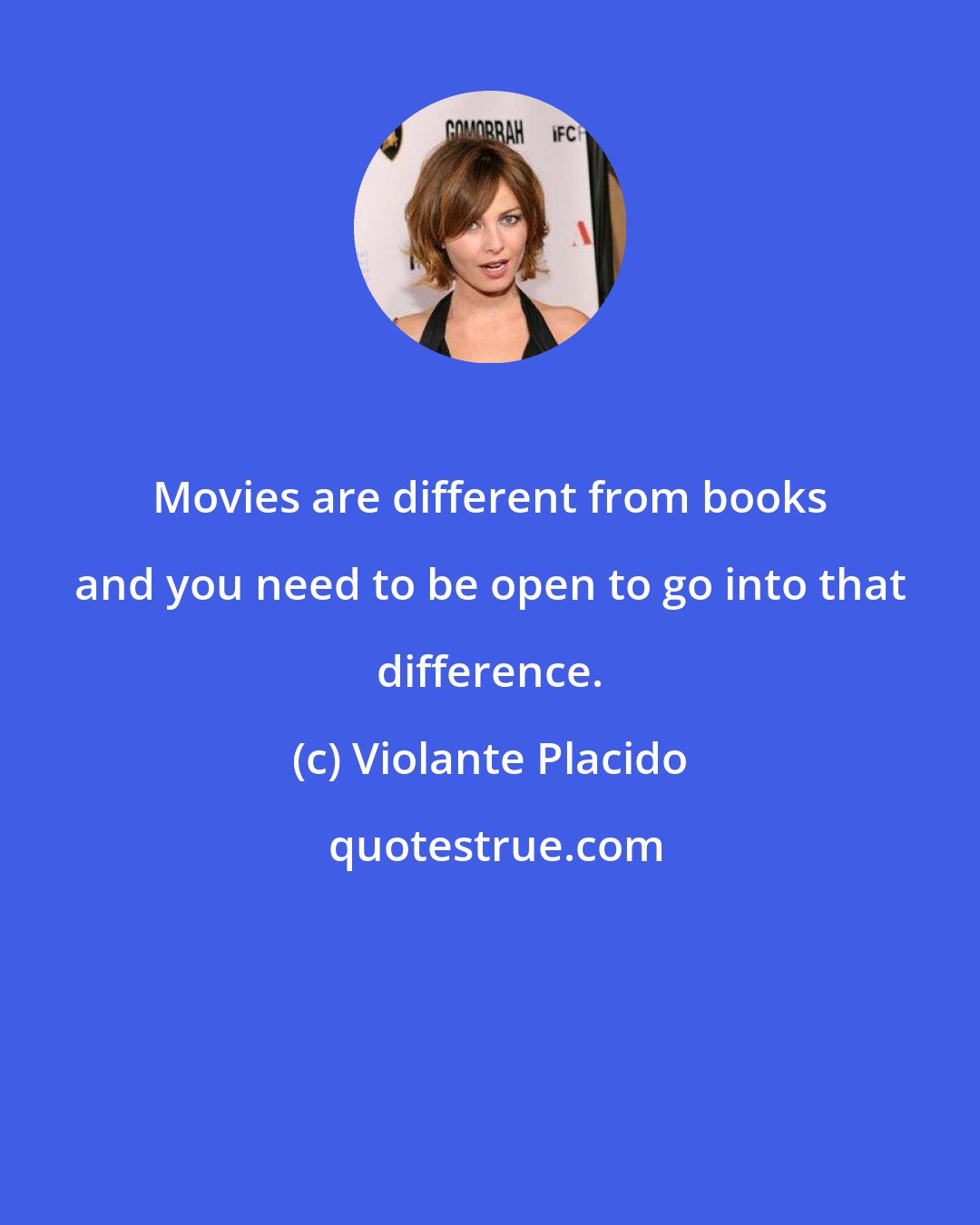 Violante Placido: Movies are different from books and you need to be open to go into that difference.