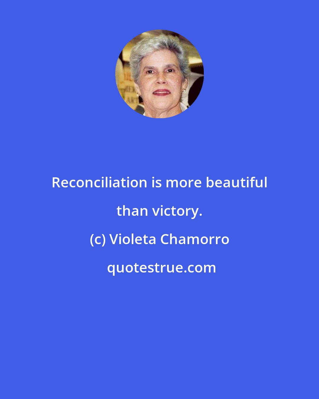 Violeta Chamorro: Reconciliation is more beautiful than victory.