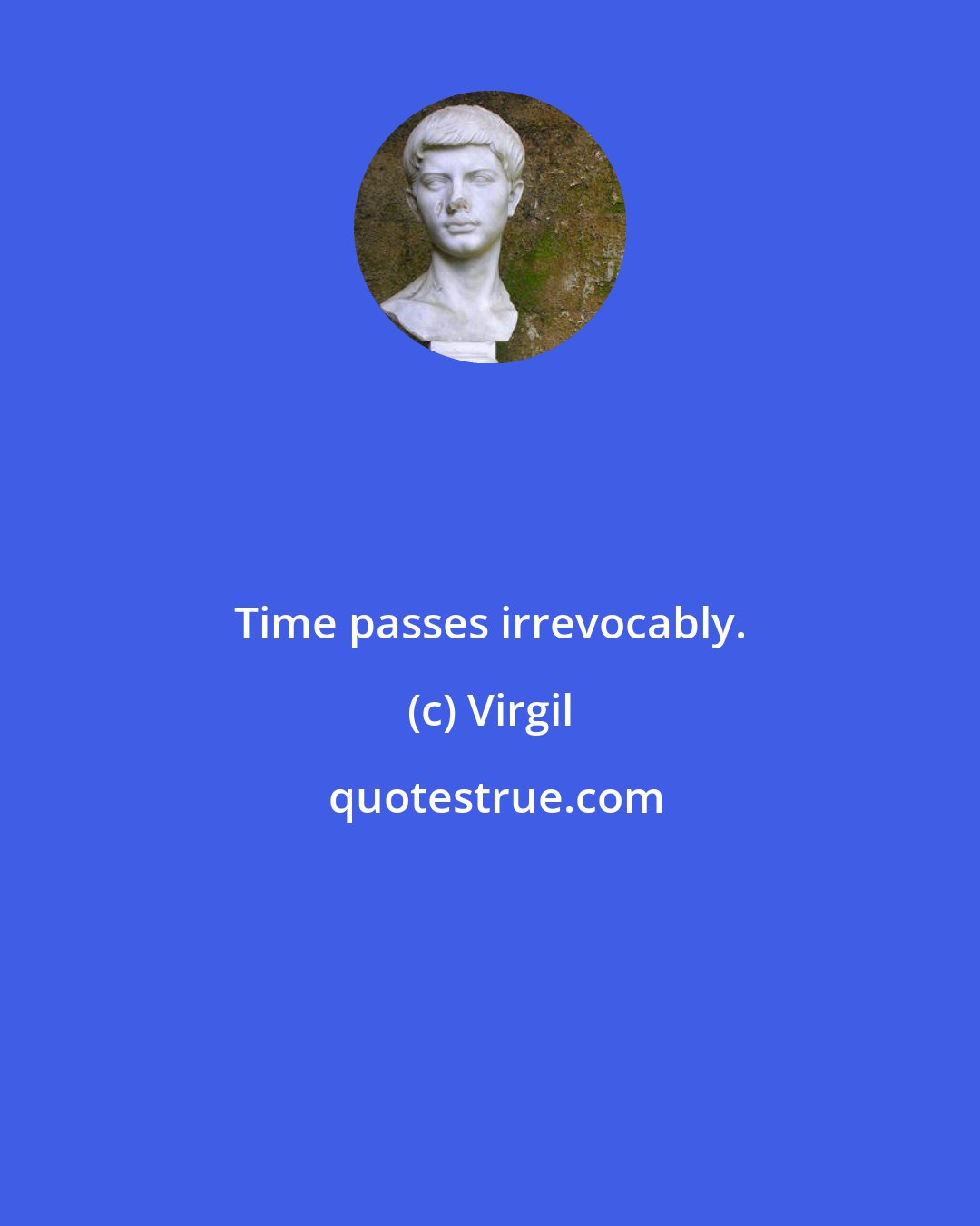 Virgil: Time passes irrevocably.
