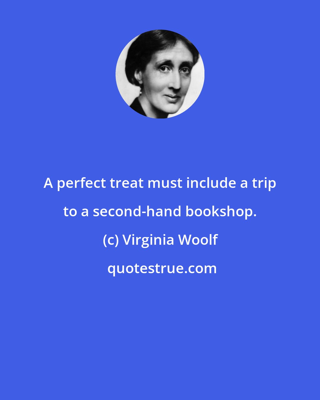 Virginia Woolf: A perfect treat must include a trip to a second-hand bookshop.