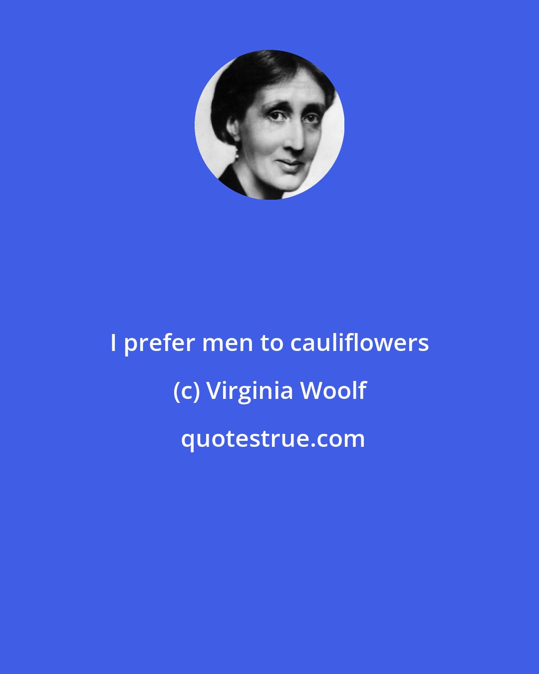 Virginia Woolf: I prefer men to cauliflowers