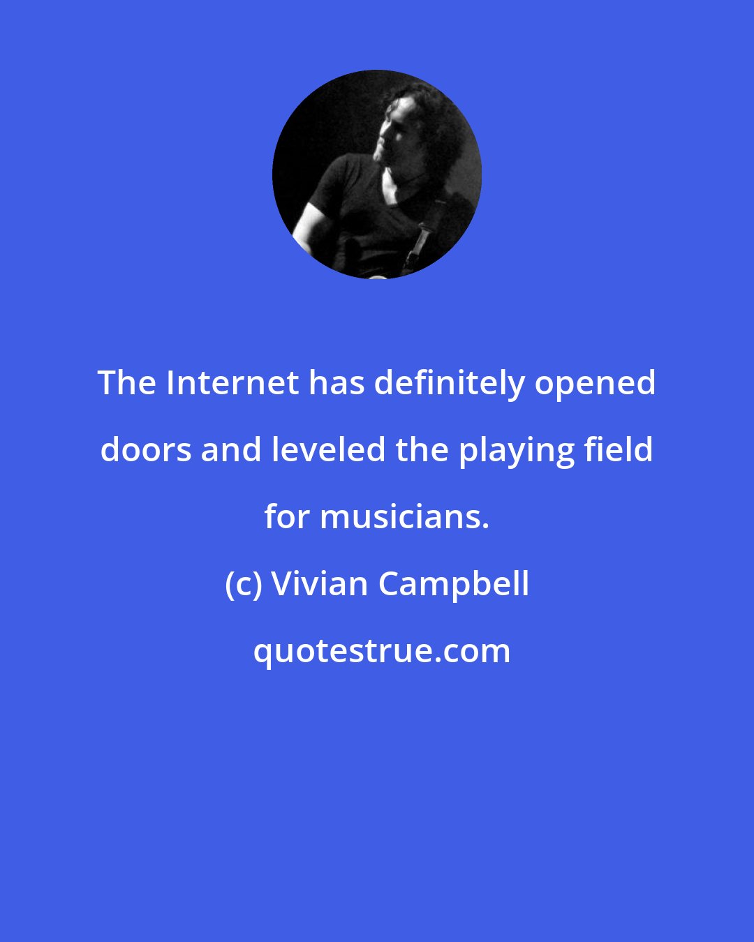 Vivian Campbell: The Internet has definitely opened doors and leveled the playing field for musicians.