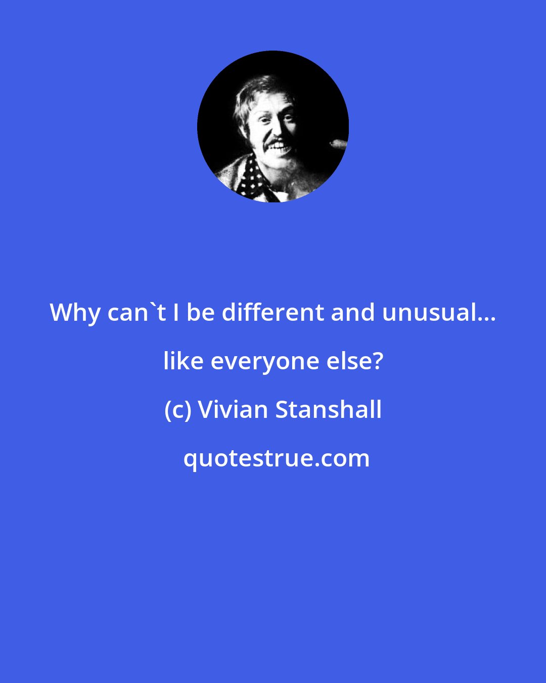 Vivian Stanshall: Why can't I be different and unusual... like everyone else?