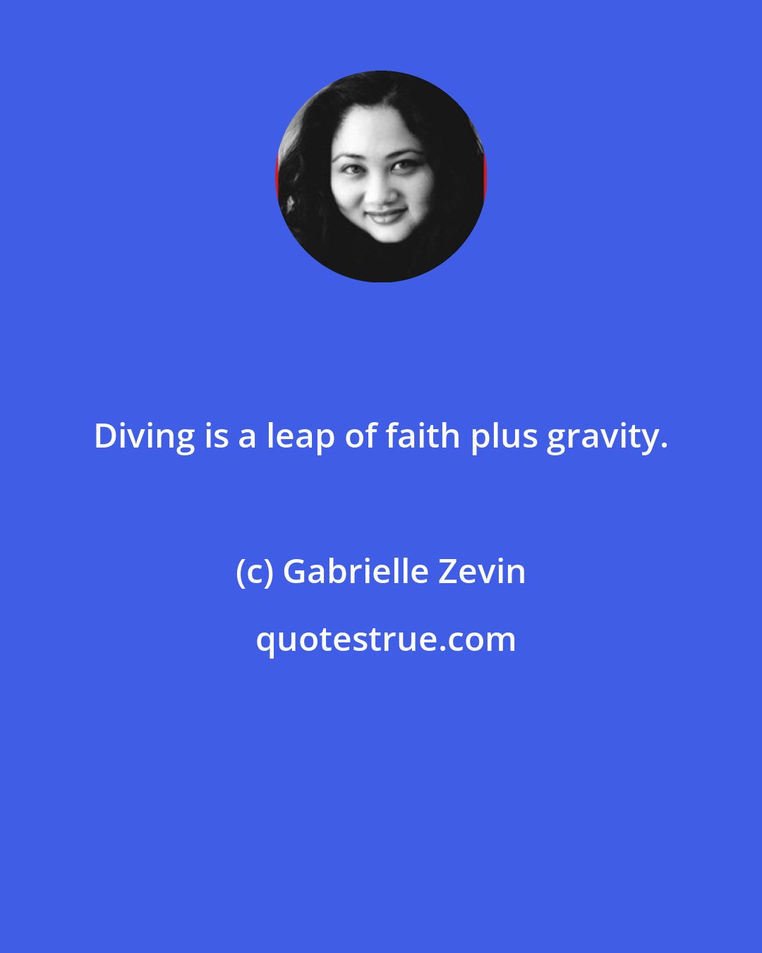 Gabrielle Zevin: Diving is a leap of faith plus gravity.