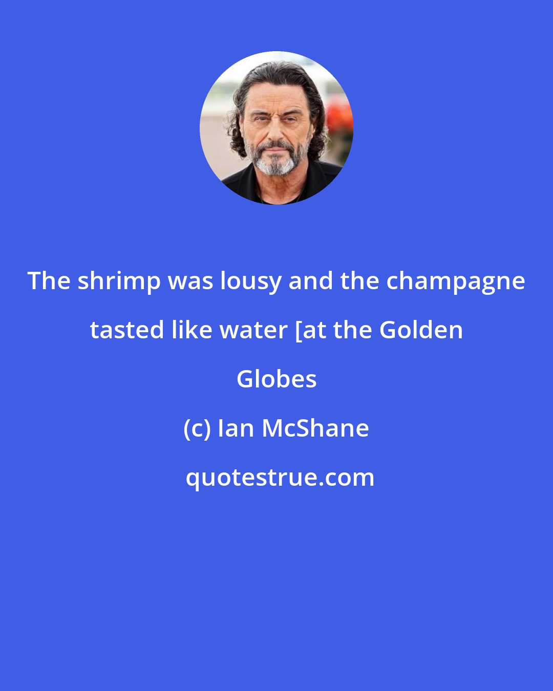 Ian McShane: The shrimp was lousy and the champagne tasted like water [at the Golden Globes
