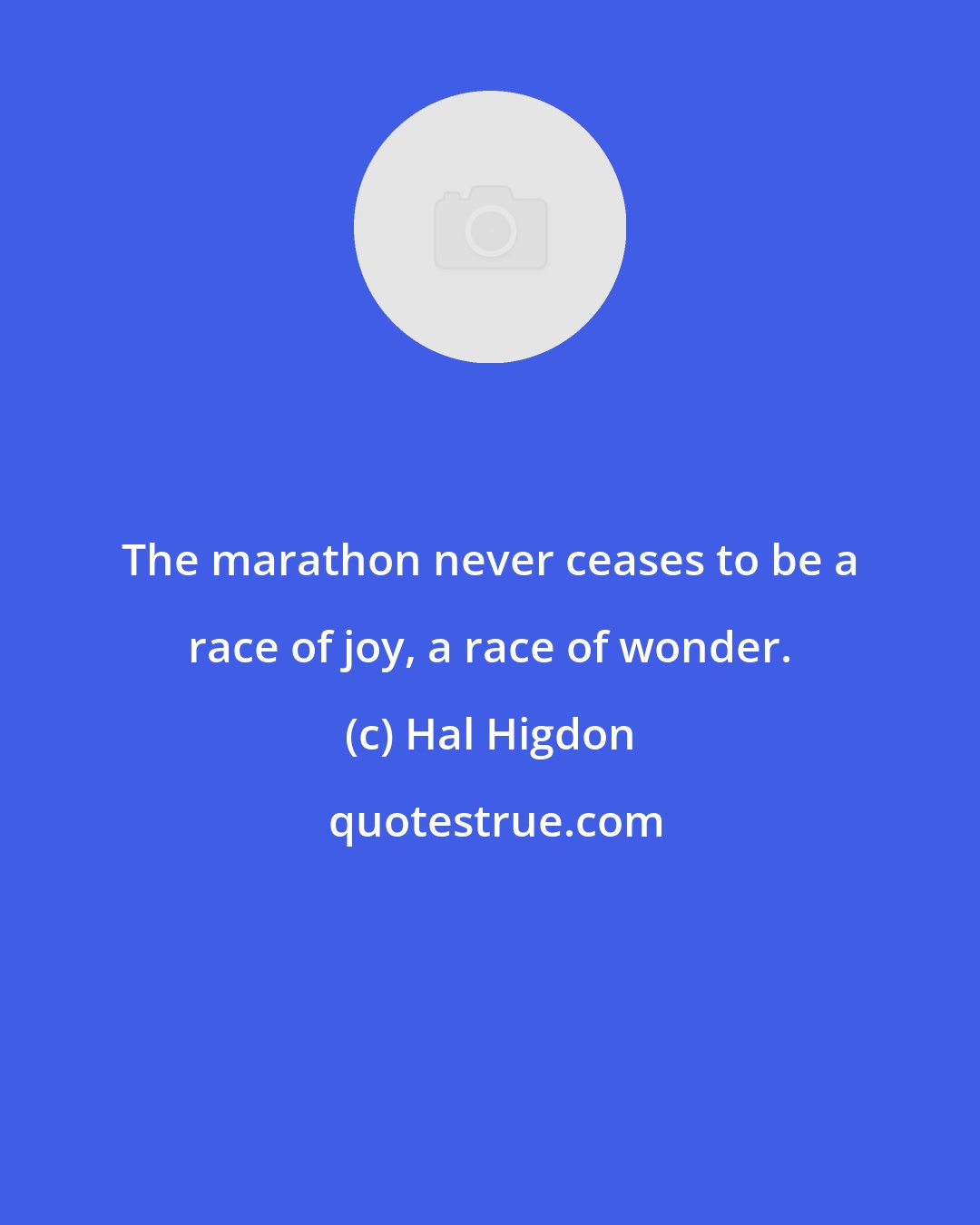 Hal Higdon: The marathon never ceases to be a race of joy, a race of wonder.