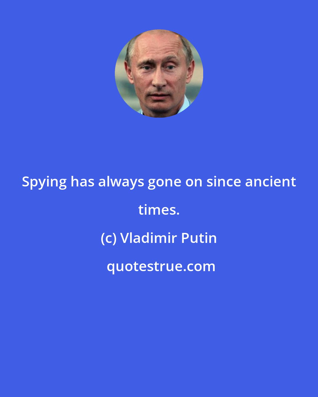 Vladimir Putin: Spying has always gone on since ancient times.