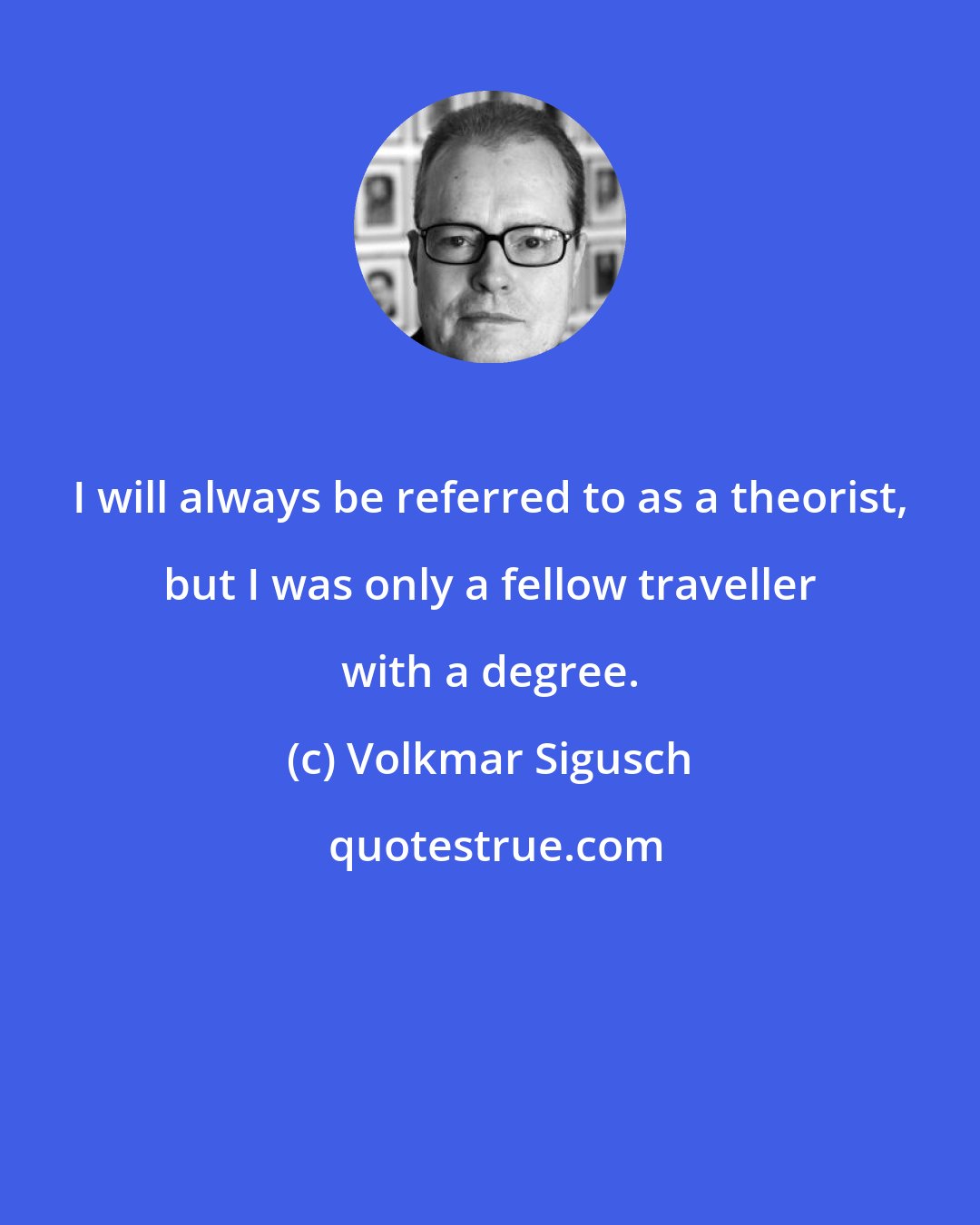 Volkmar Sigusch: I will always be referred to as a theorist, but I was only a fellow traveller with a degree.