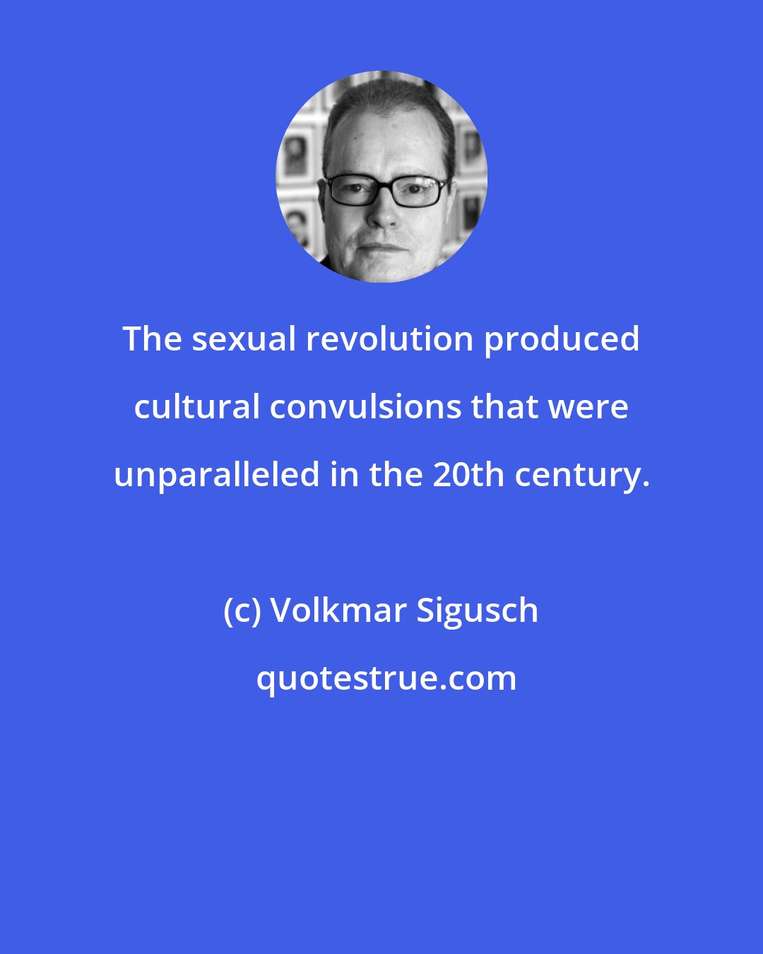 Volkmar Sigusch: The sexual revolution produced cultural convulsions that were unparalleled in the 20th century.