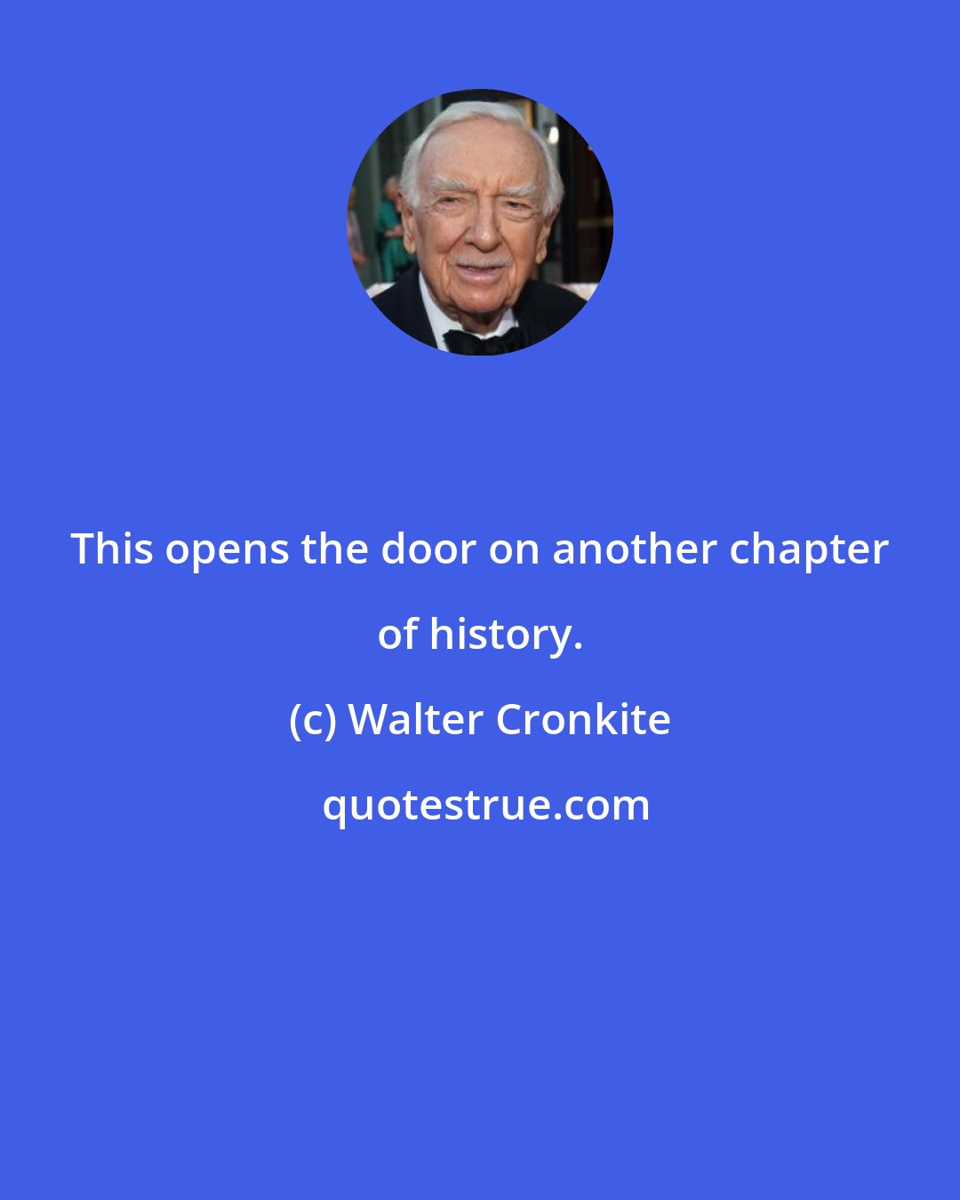 Walter Cronkite: This opens the door on another chapter of history.