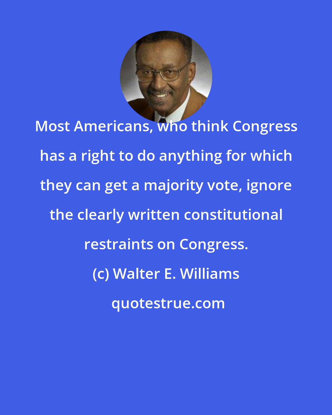 Walter E. Williams: Most Americans, who think Congress has a right to do anything for which they can get a majority vote, ignore the clearly written constitutional restraints on Congress.