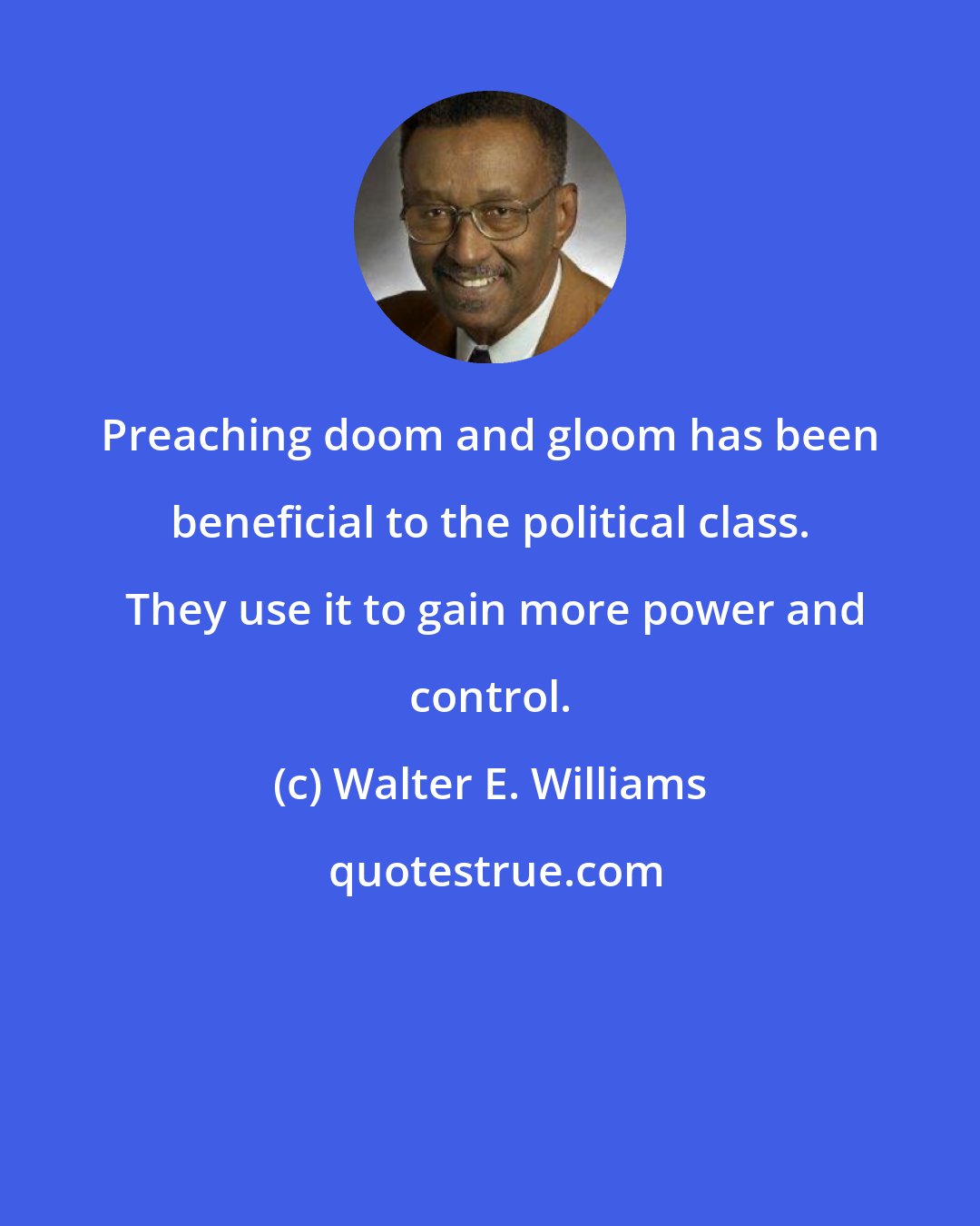 Walter E. Williams: Preaching doom and gloom has been beneficial to the political class.  They use it to gain more power and control.