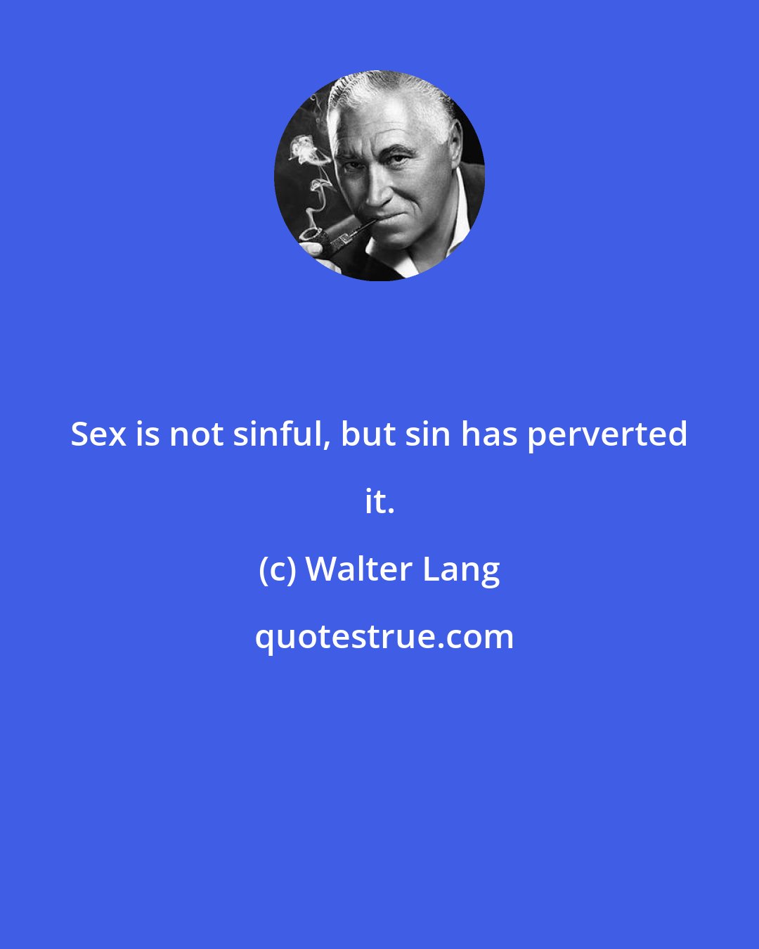 Walter Lang: Sex is not sinful, but sin has perverted it.