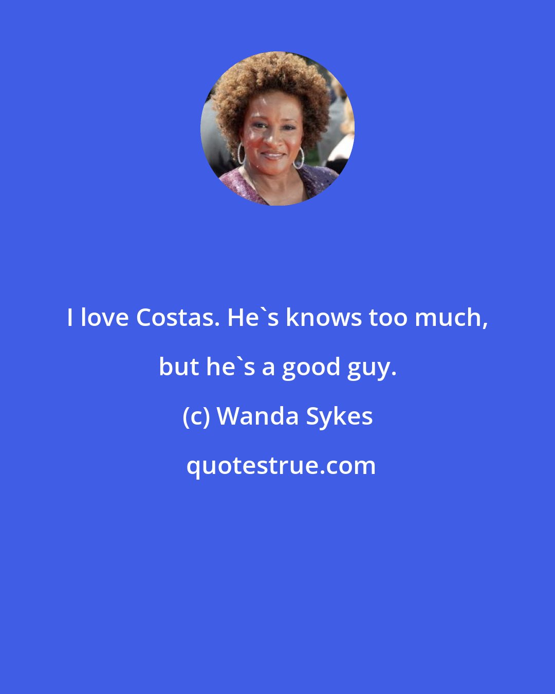 Wanda Sykes: I love Costas. He's knows too much, but he's a good guy.