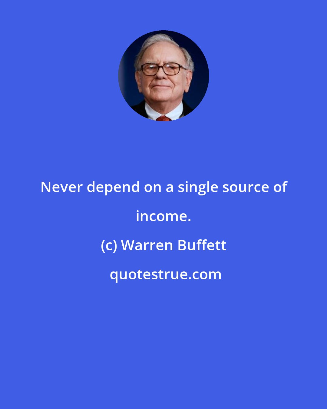 Warren Buffett: Never depend on a single source of income.