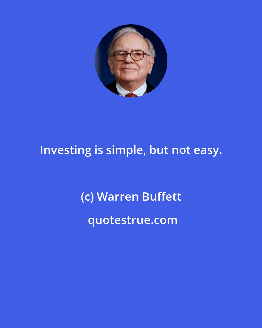 Warren Buffett: Investing is simple, but not easy.