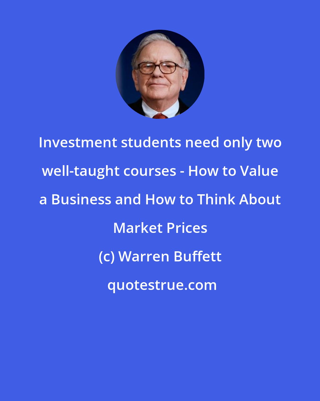 Warren Buffett: Investment students need only two well-taught courses - How to Value a Business and How to Think About Market Prices