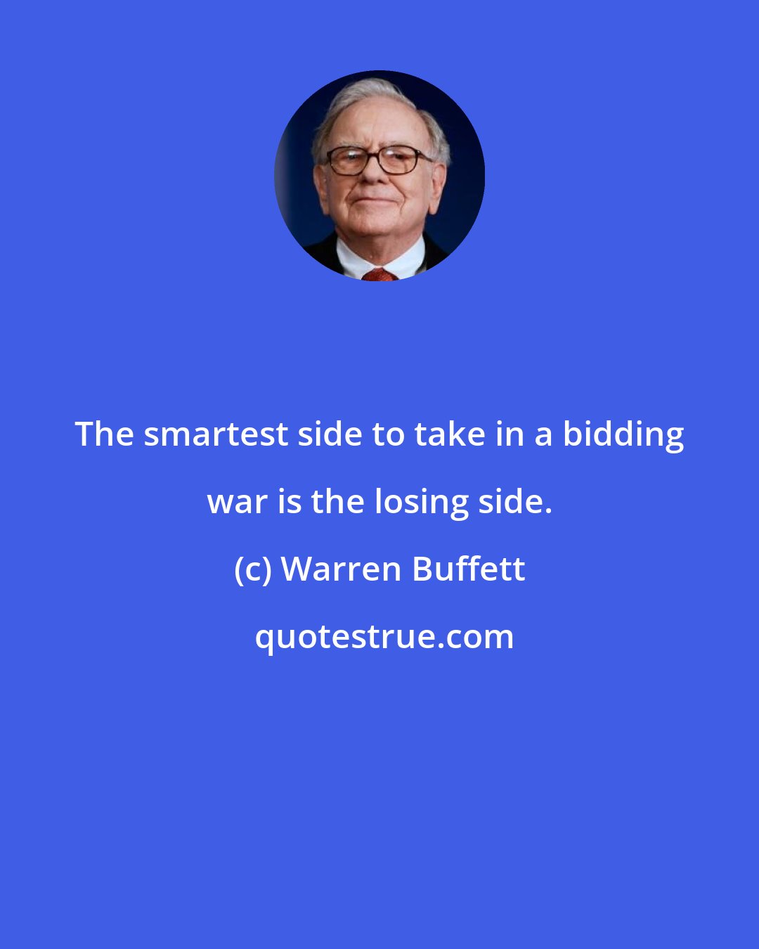 Warren Buffett: The smartest side to take in a bidding war is the losing side.