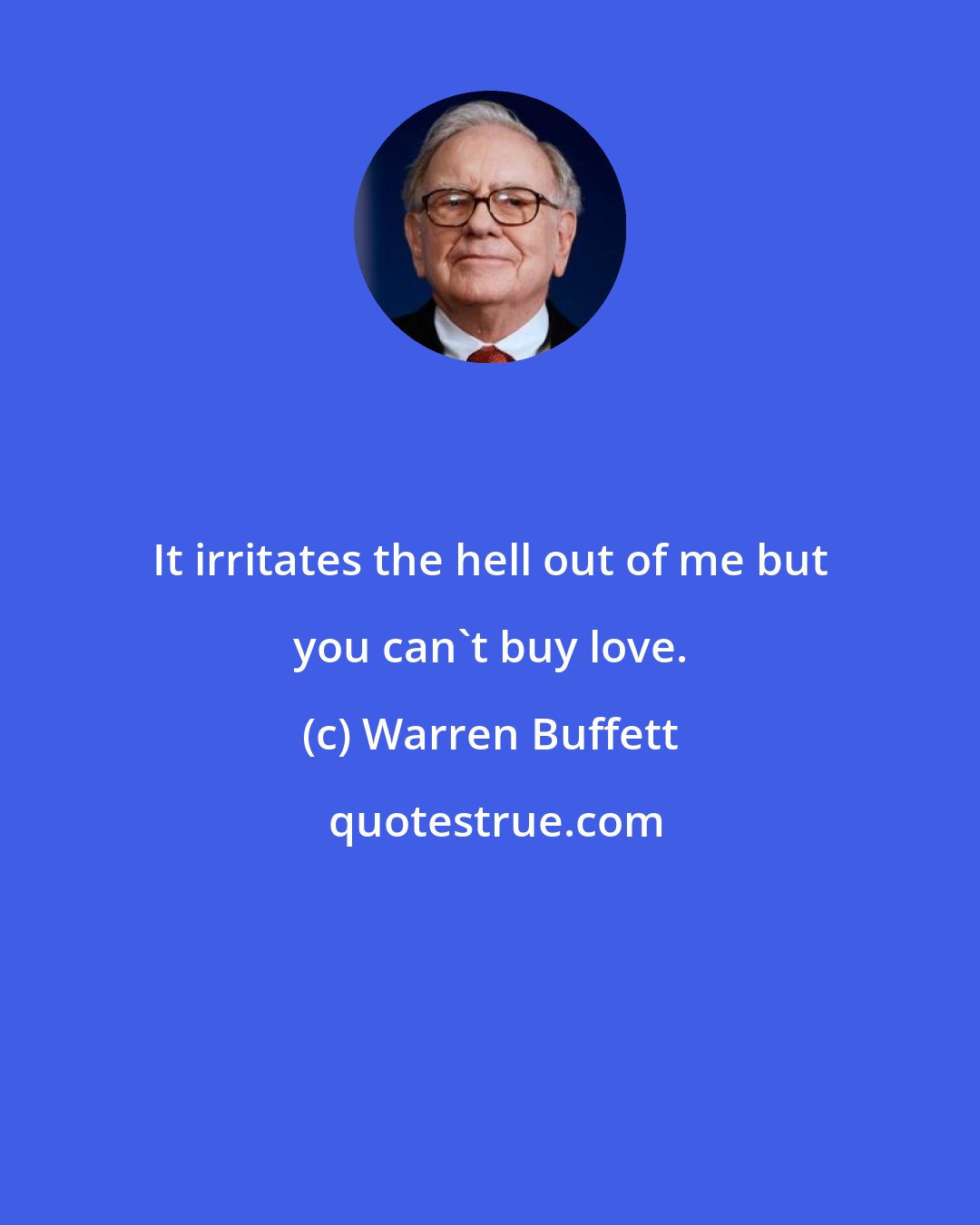 Warren Buffett: It irritates the hell out of me but you can't buy love.
