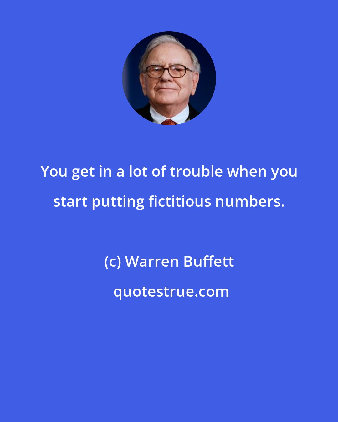 Warren Buffett: You get in a lot of trouble when you start putting fictitious numbers.