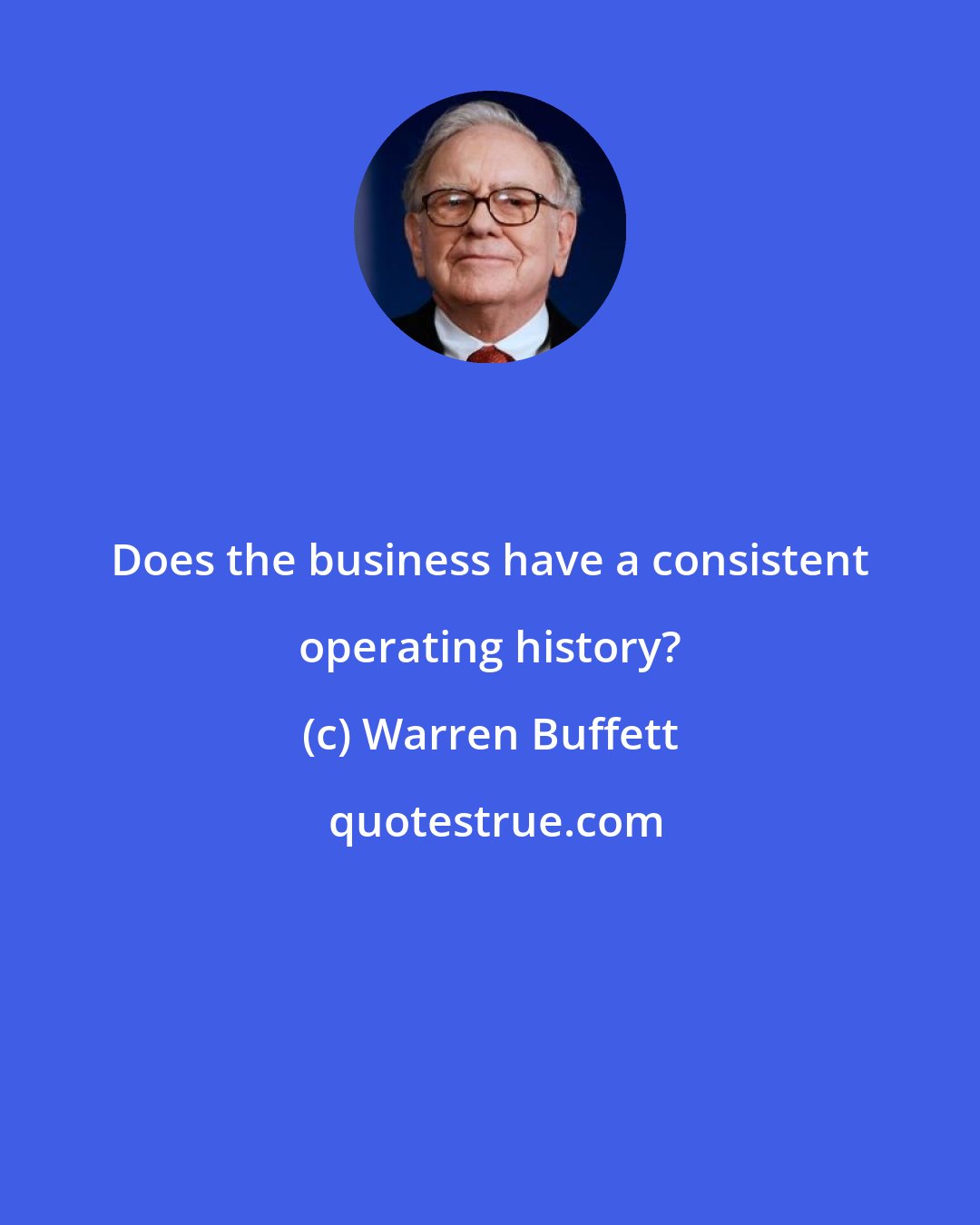 Warren Buffett: Does the business have a consistent operating history?