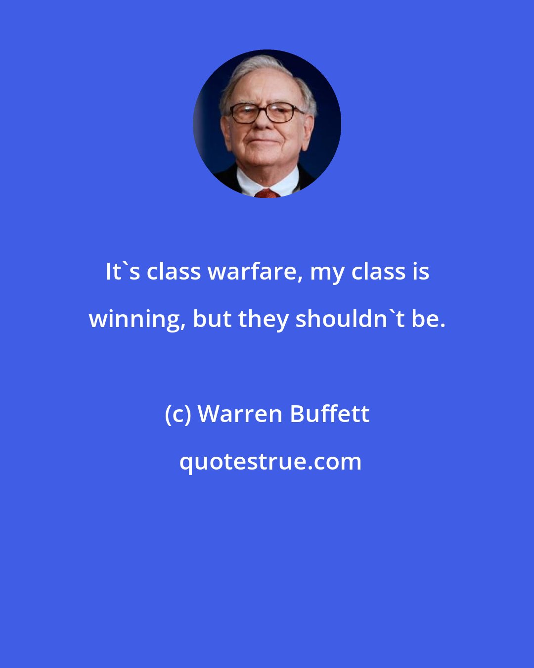 Warren Buffett: It's class warfare, my class is winning, but they shouldn't be.