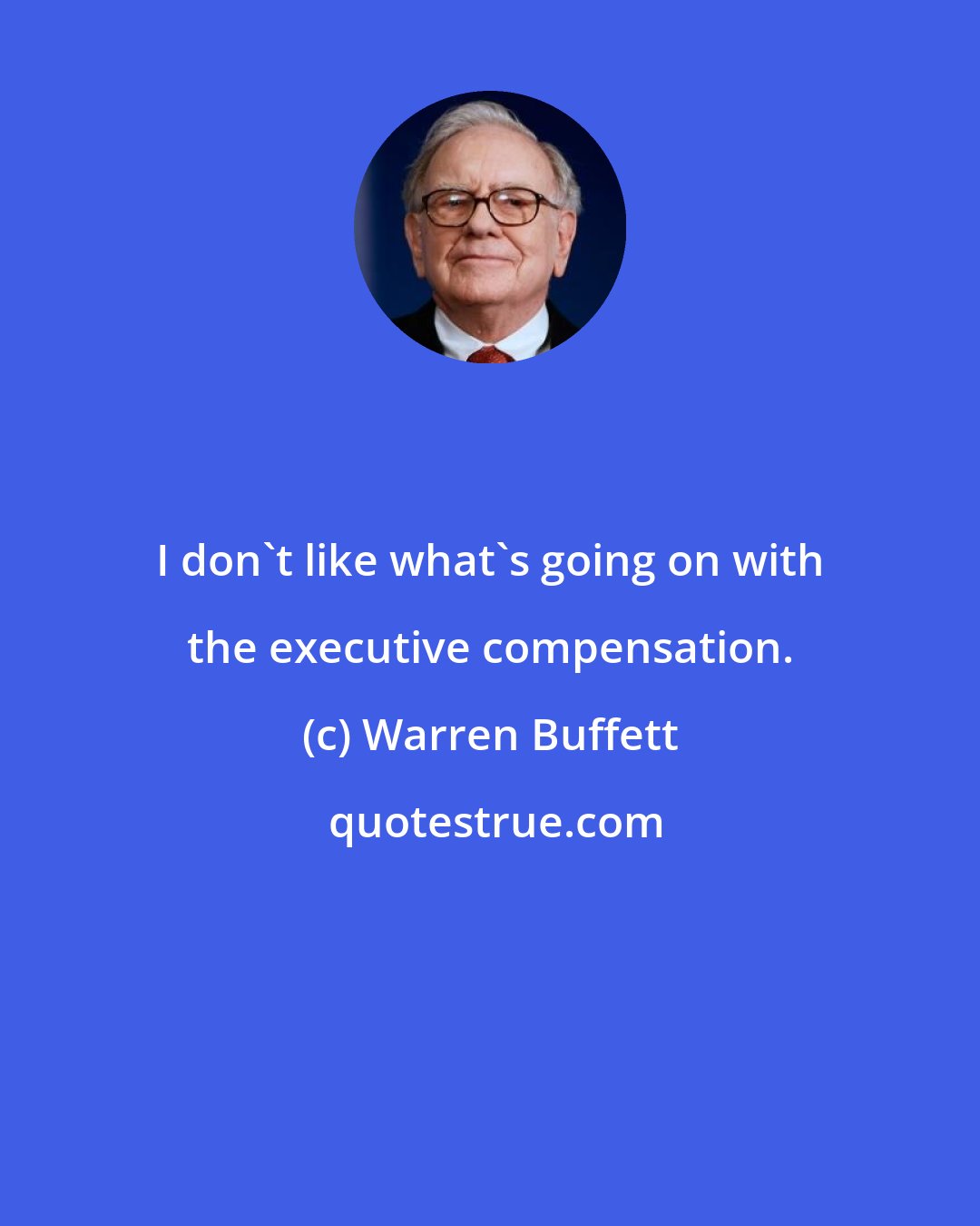 Warren Buffett: I don't like what's going on with the executive compensation.