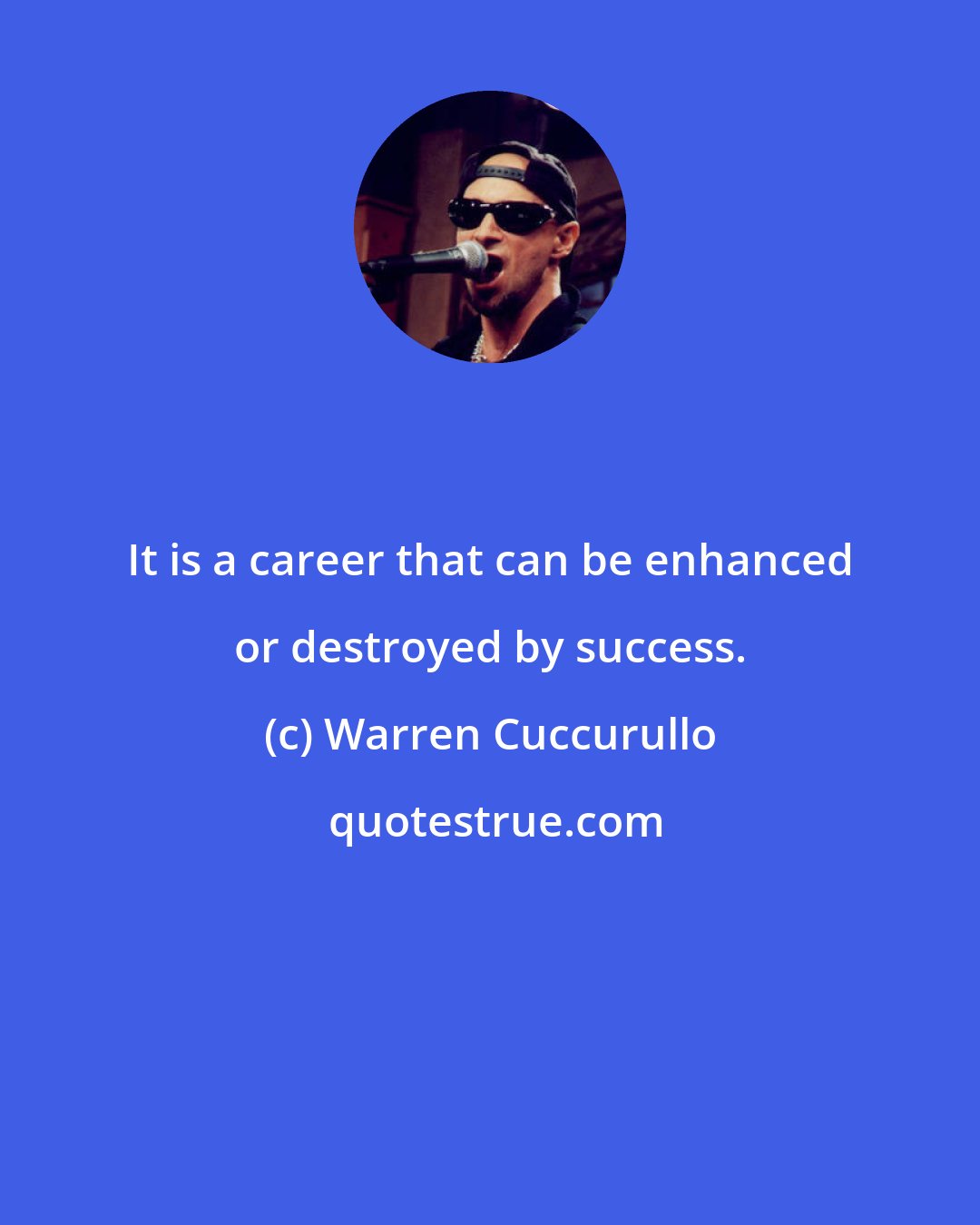 Warren Cuccurullo: It is a career that can be enhanced or destroyed by success.