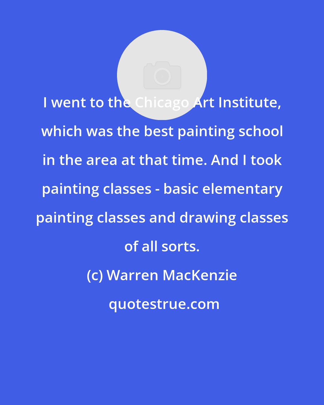 Warren MacKenzie: I went to the Chicago Art Institute, which was the best painting school in the area at that time. And I took painting classes - basic elementary painting classes and drawing classes of all sorts.