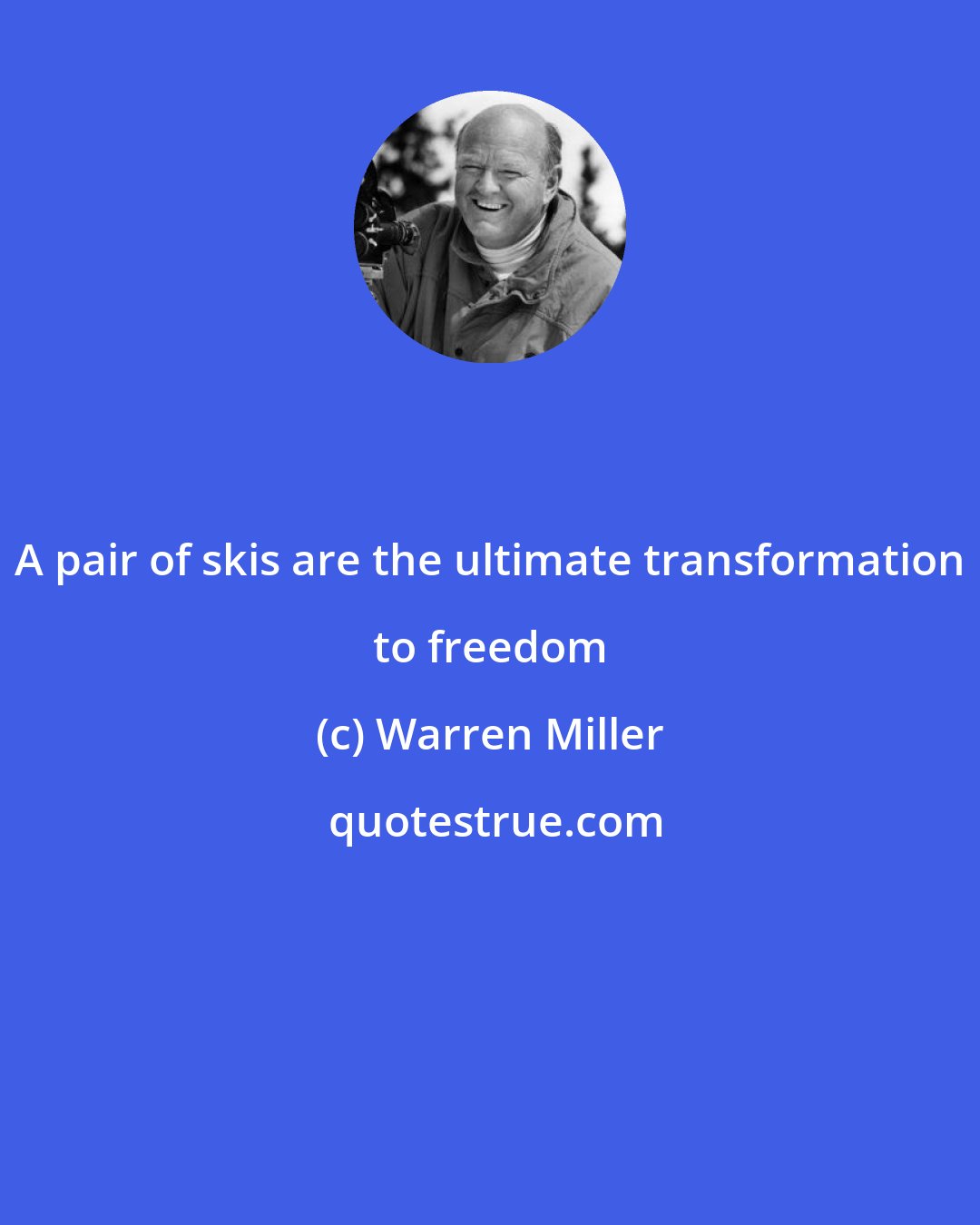 Warren Miller: A pair of skis are the ultimate transformation to freedom