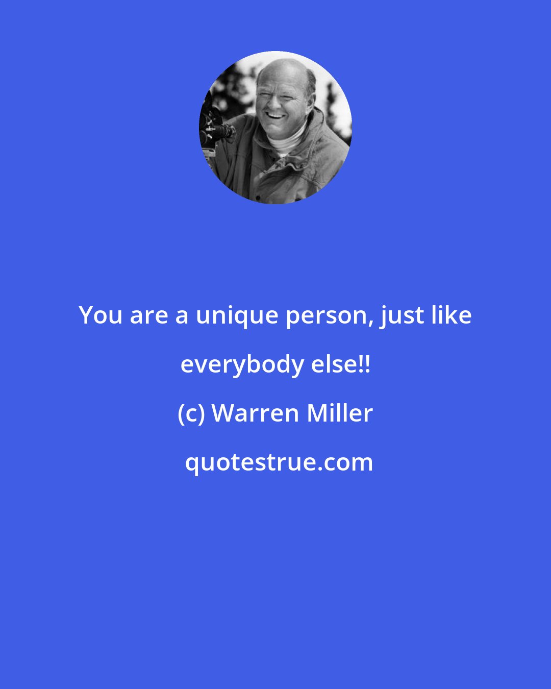 Warren Miller: You are a unique person, just like everybody else!!