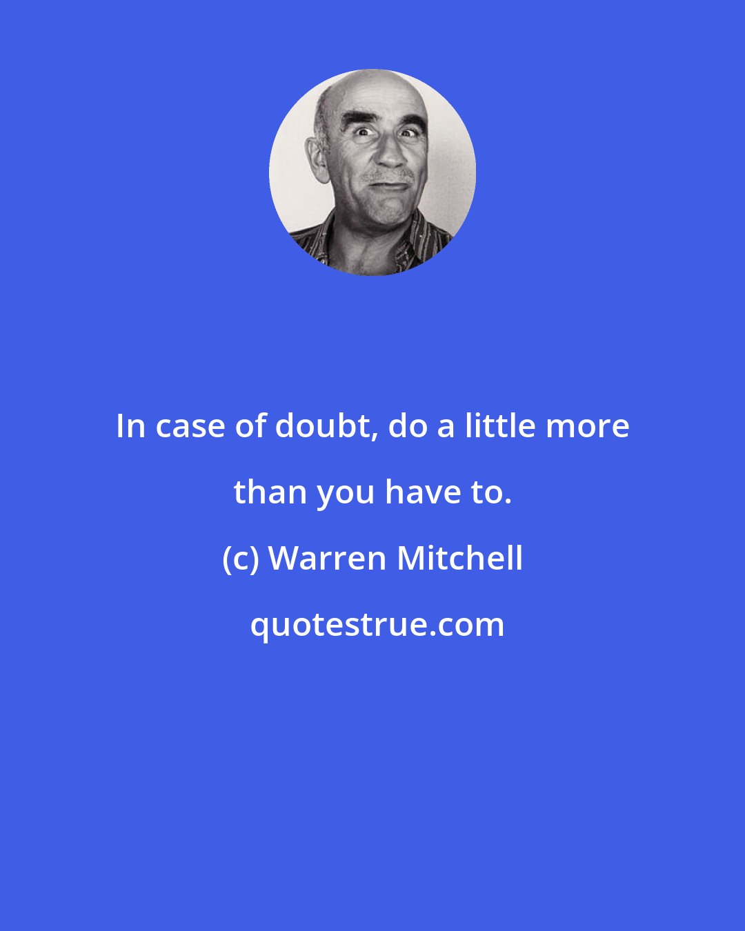 Warren Mitchell: In case of doubt, do a little more than you have to.