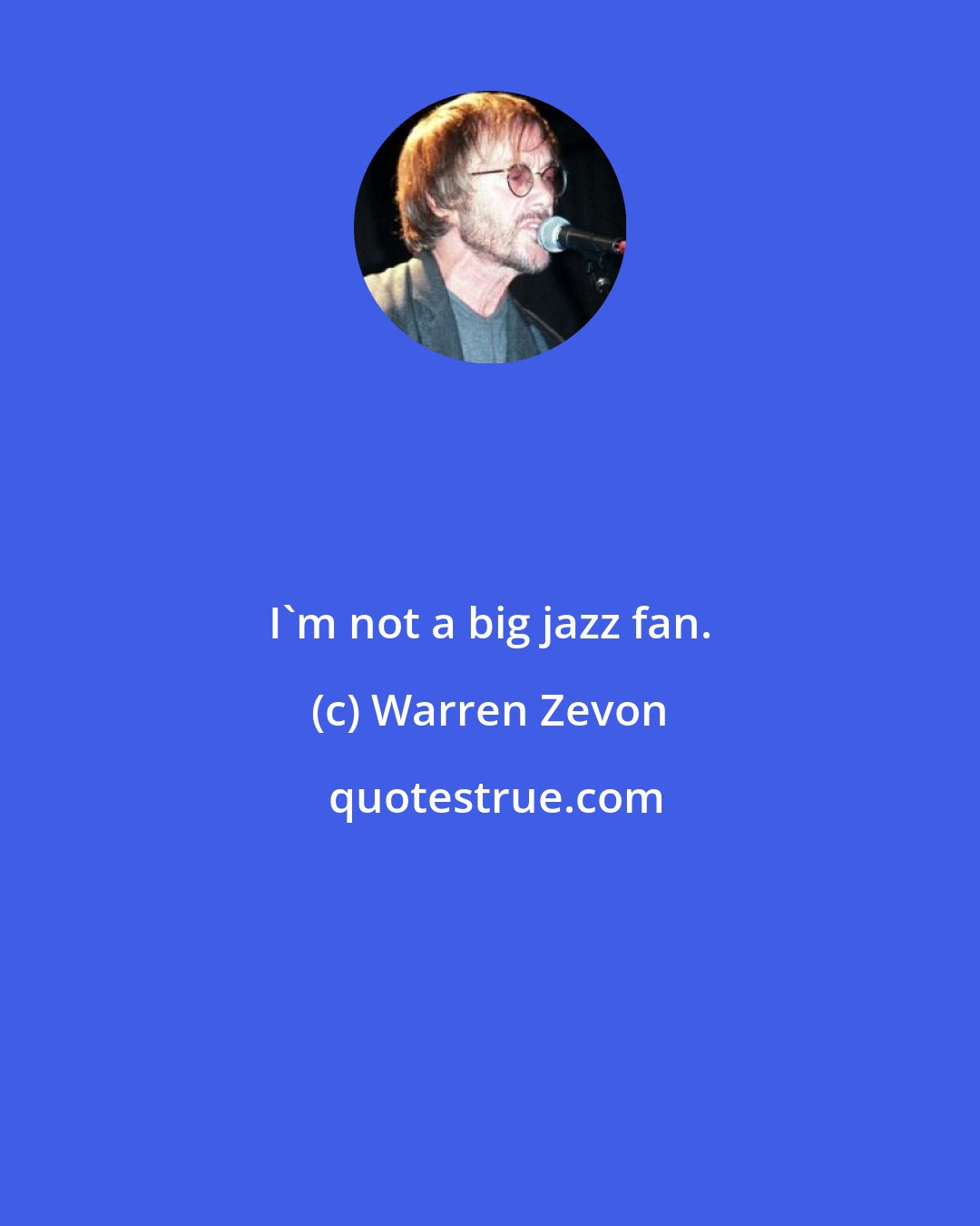 Warren Zevon: I'm not a big jazz fan.