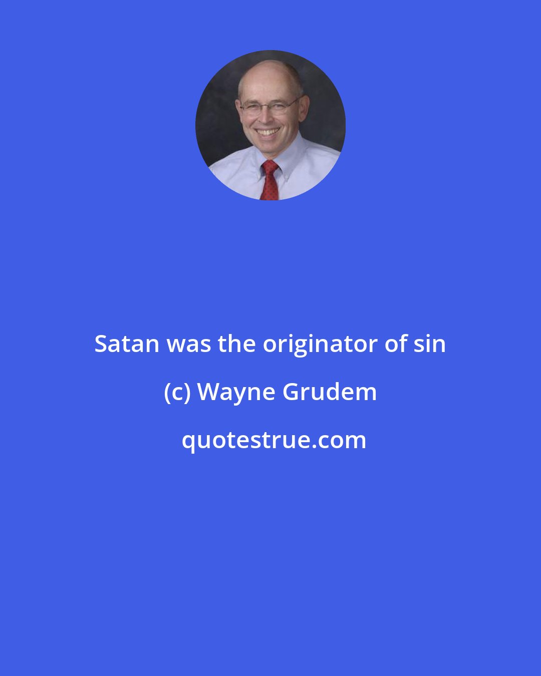 Wayne Grudem: Satan was the originator of sin