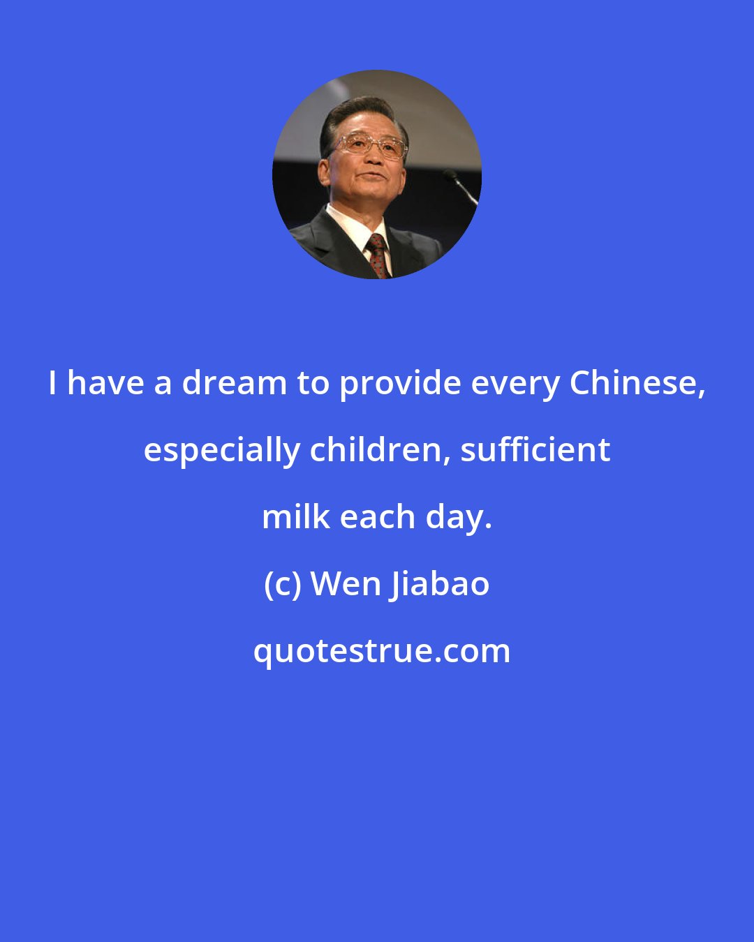 Wen Jiabao: I have a dream to provide every Chinese, especially children, sufficient milk each day.