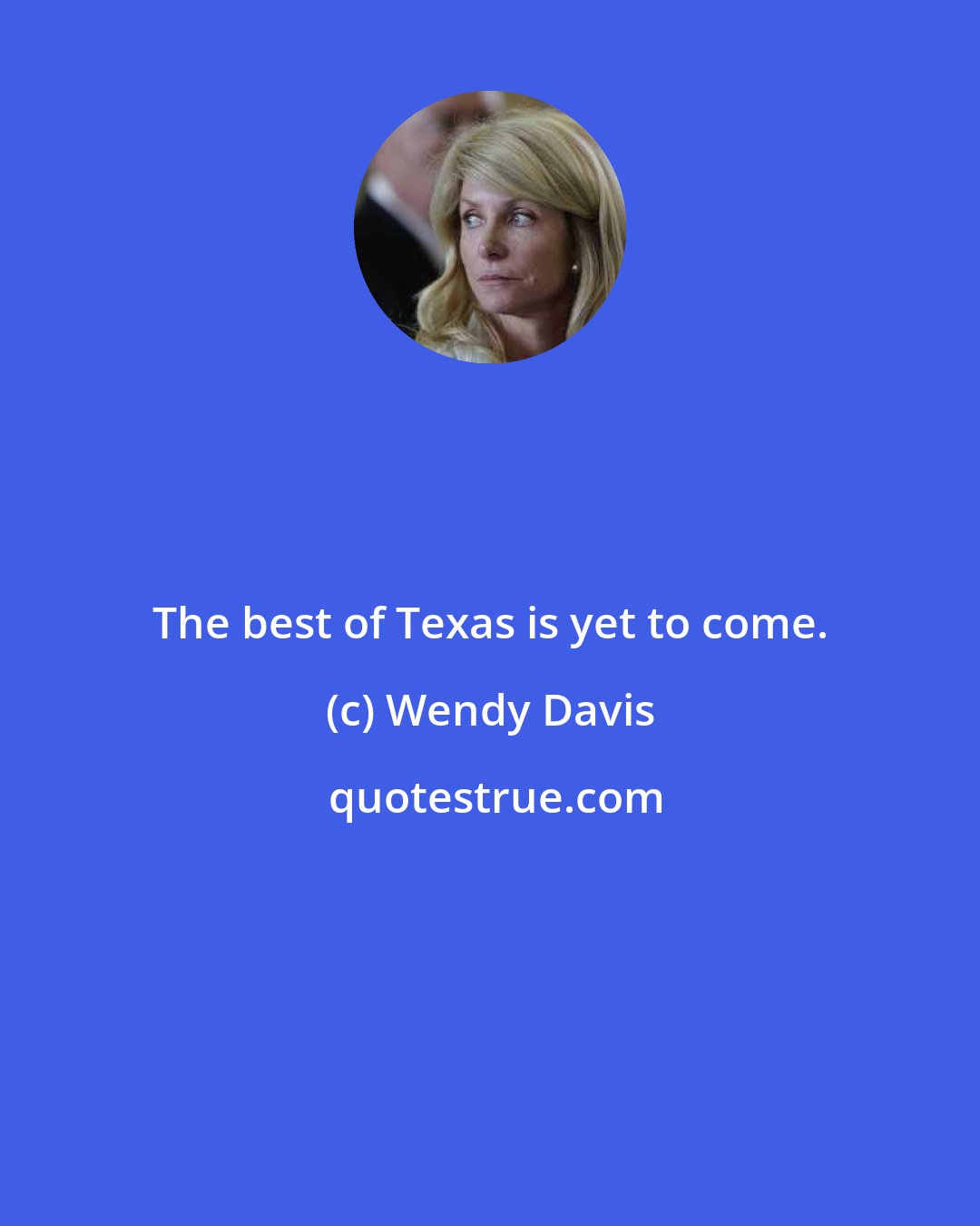 Wendy Davis: The best of Texas is yet to come.